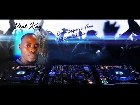 Real Kay -Once Upon a Time(Official Audio song)pro. by Real Kay